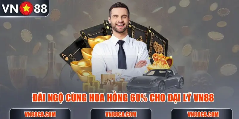 Đãi ngộ cùng hoa hồng lên tới 60% cho đại lý VN88